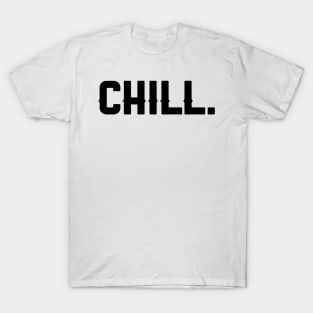 CHILL. T-Shirt